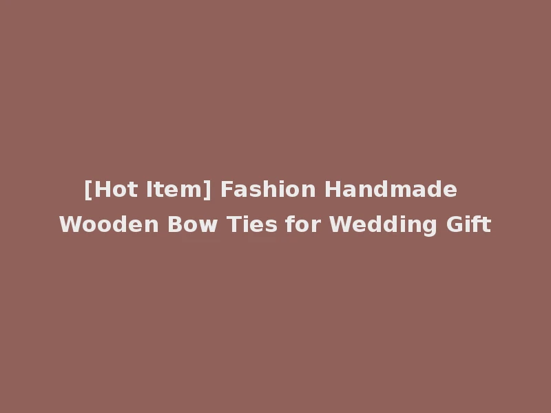[Hot Item] Fashion Handmade Wooden Bow Ties for Wedding Gift