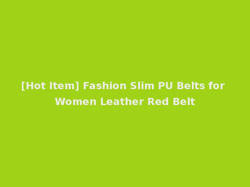 [Hot Item] Fashion Slim PU Belts for Women Leather Red Belt