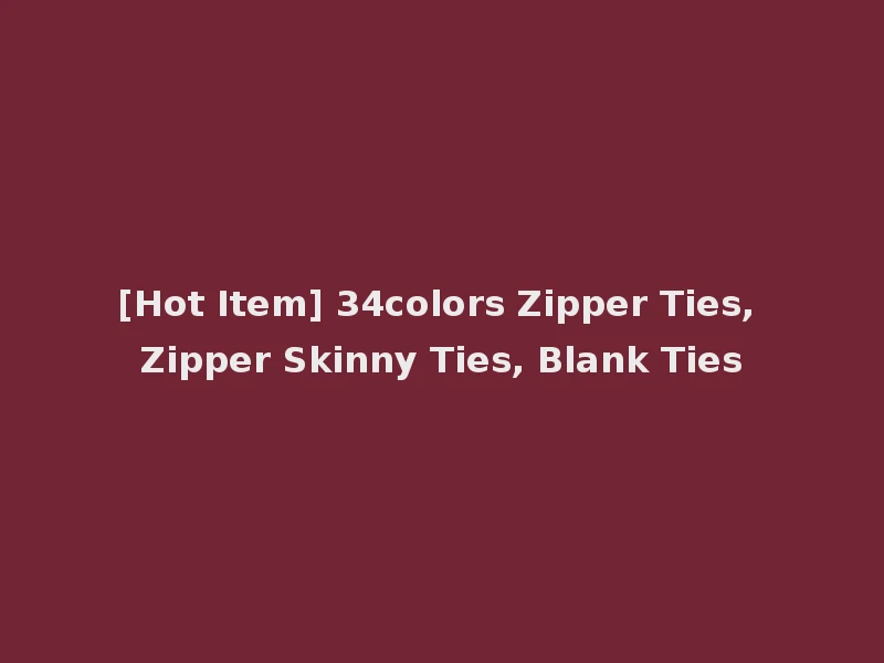 [Hot Item] 34colors Zipper Ties, Zipper Skinny Ties, Blank Ties