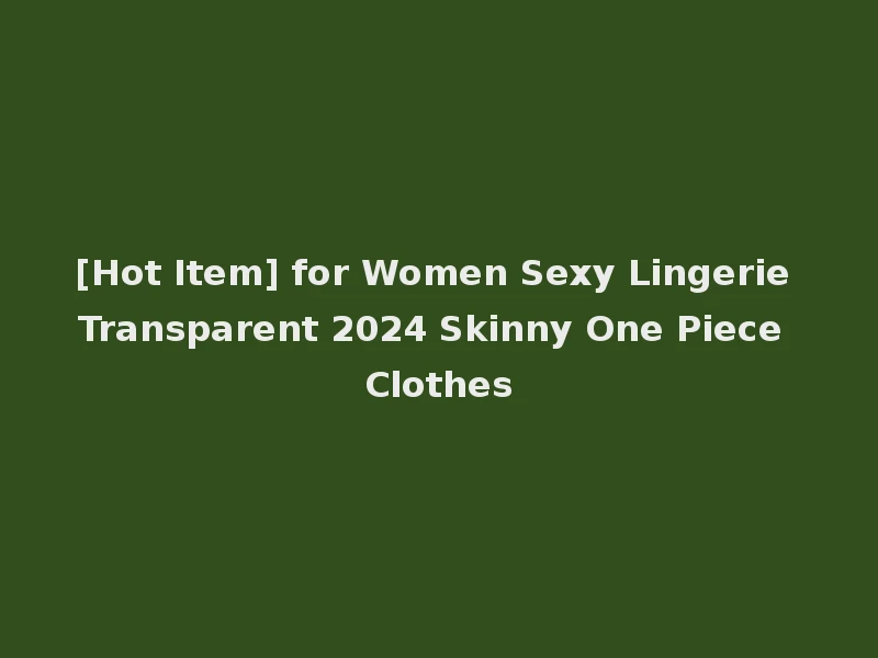 [Hot Item] for Women Sexy Lingerie Transparent 2024 Skinny One Piece Clothes