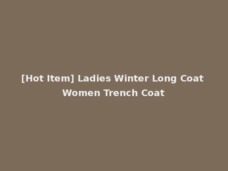 [Hot Item] Ladies Winter Long Coat Women Trench Coat