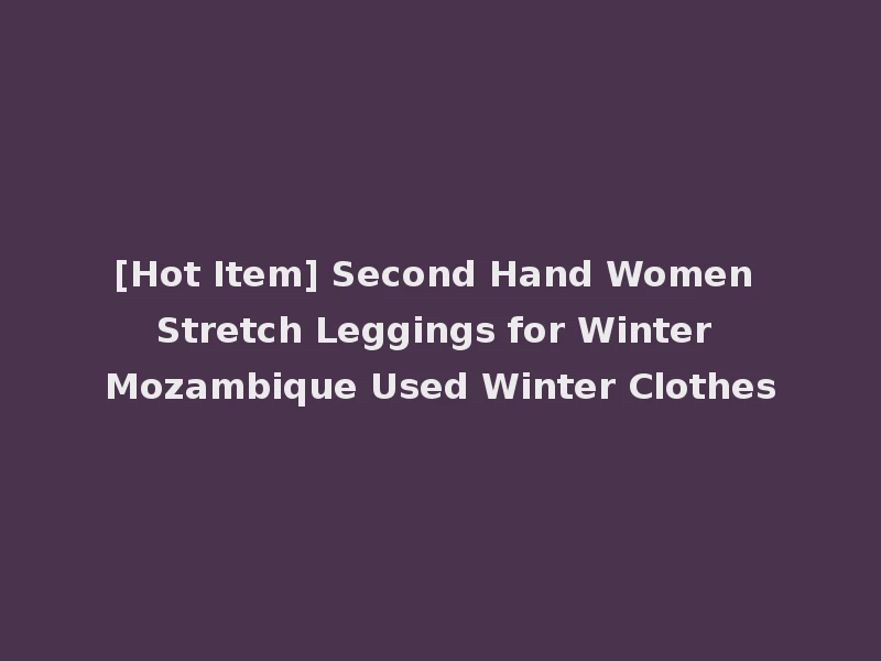 [Hot Item] Second Hand Women Stretch Leggings for Winter Mozambique Used Winter Clothes