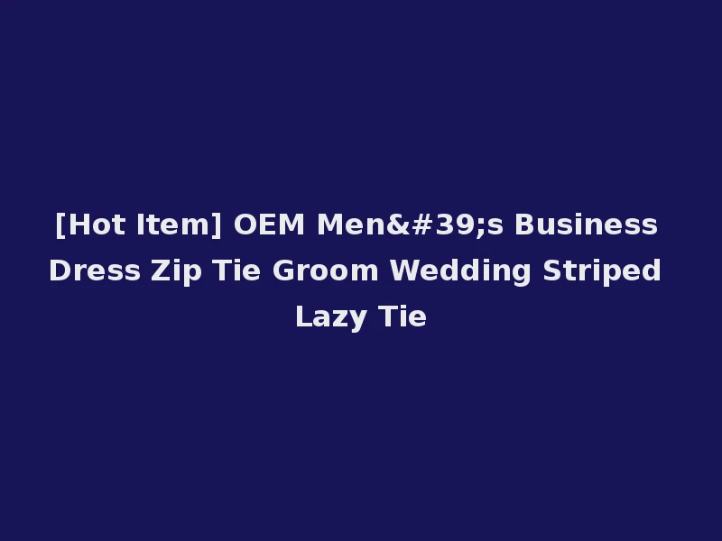 [Hot Item] OEM Men's Business Dress Zip Tie Groom Wedding Striped Lazy Tie