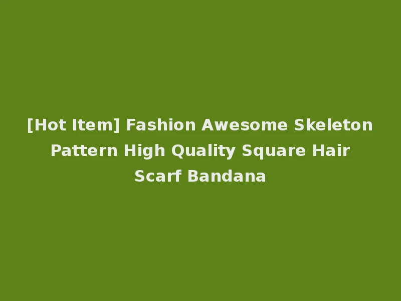 [Hot Item] Fashion Awesome Skeleton Pattern High Quality Square Hair Scarf Bandana