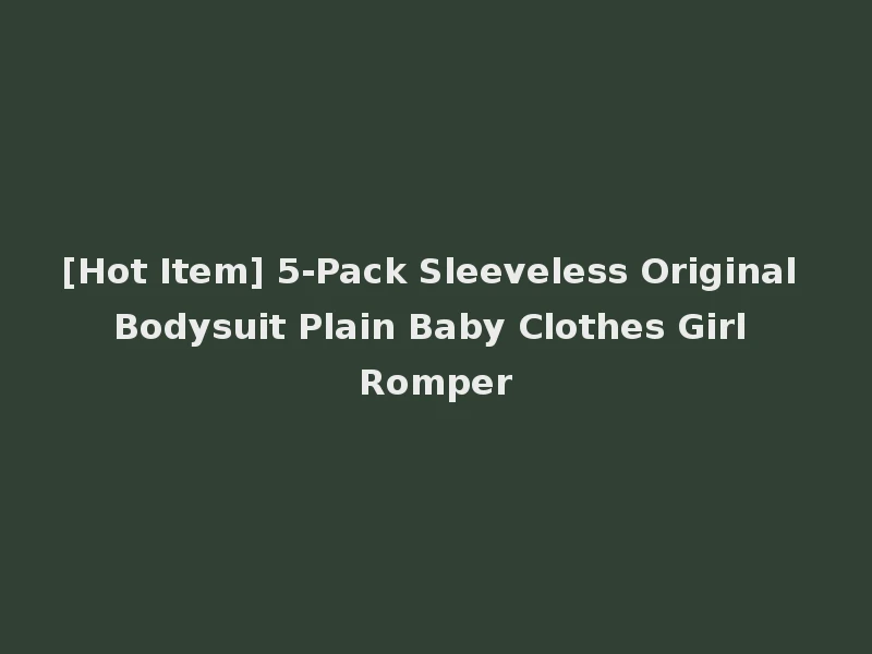 [Hot Item] 5-Pack Sleeveless Original Bodysuit Plain Baby Clothes Girl Romper