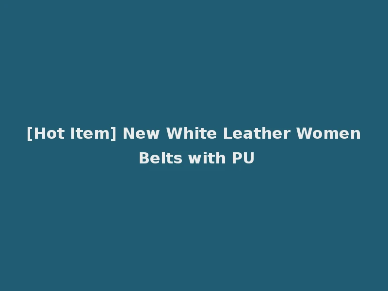 [Hot Item] New White Leather Women Belts with PU