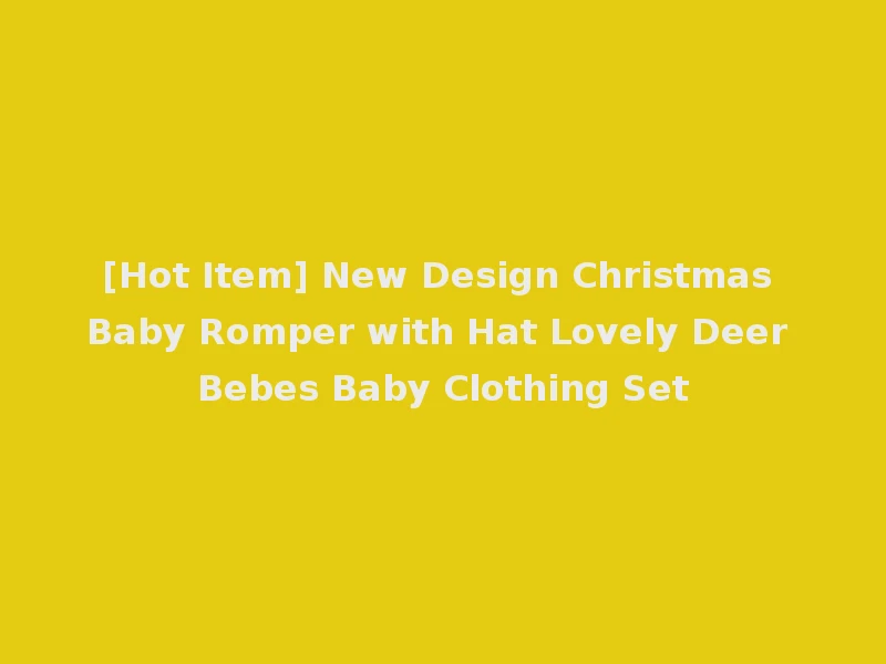 [Hot Item] New Design Christmas Baby Romper with Hat Lovely Deer Bebes Baby Clothing Set