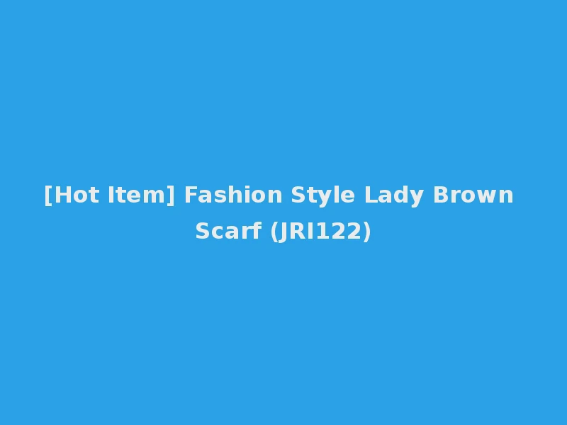 [Hot Item] Fashion Style Lady Brown Scarf (JRI122)