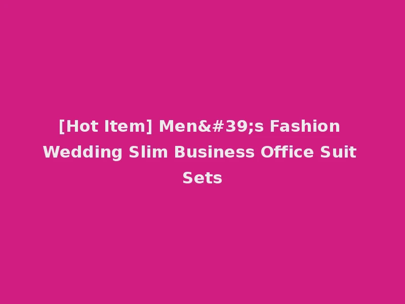 [Hot Item] Men's Fashion Wedding Slim Business Office Suit Sets