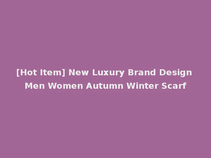 [Hot Item] New Luxury Brand Design Men Women Autumn Winter Scarf