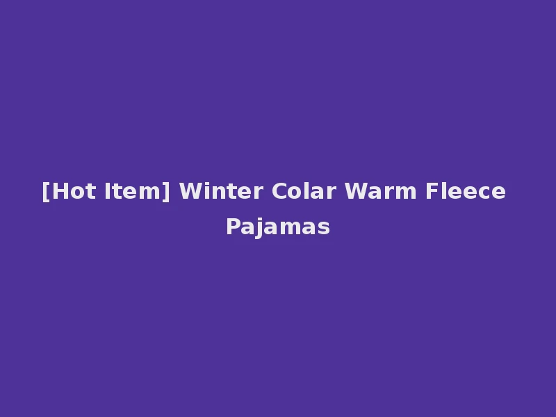 [Hot Item] Winter Colar Warm Fleece Pajamas