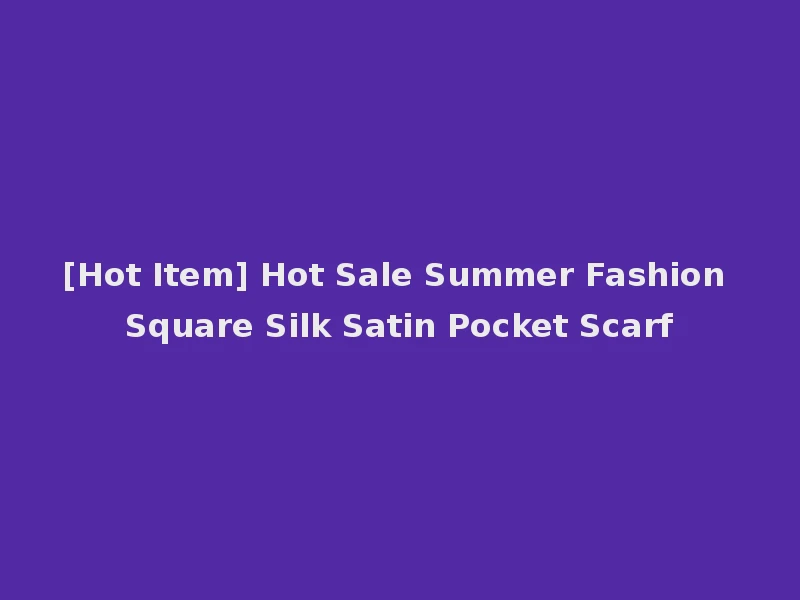 [Hot Item] Hot Sale Summer Fashion Square Silk Satin Pocket Scarf