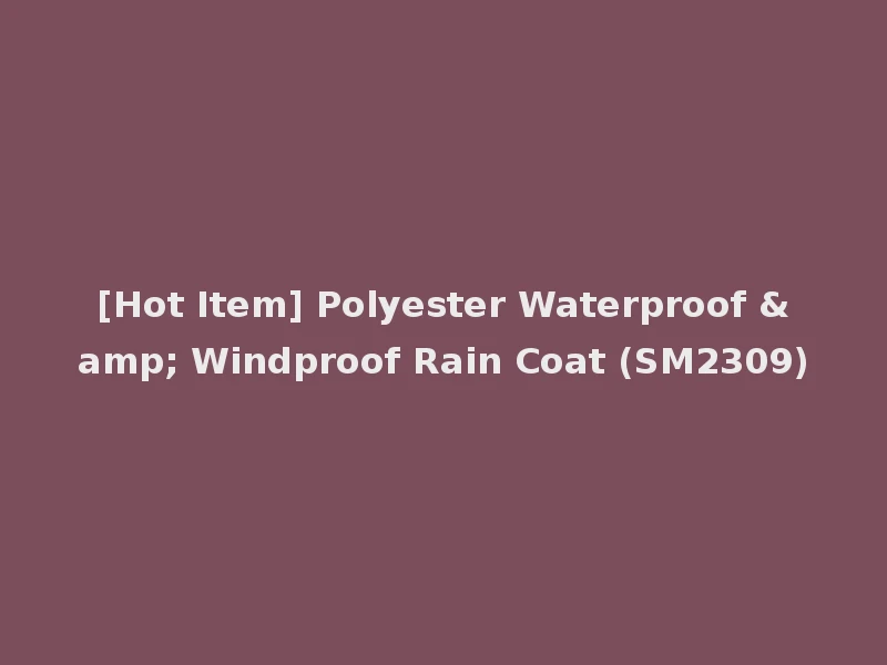 [Hot Item] Polyester Waterproof & Windproof Rain Coat (SM2309)