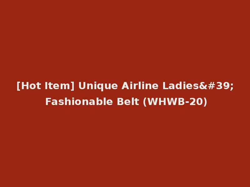 [Hot Item] Unique Airline Ladies' Fashionable Belt (WHWB-20)