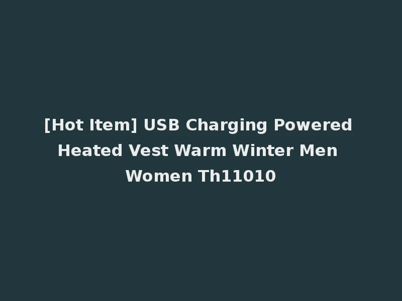 [Hot Item] USB Charging Powered Heated Vest Warm Winter Men Women Th11010