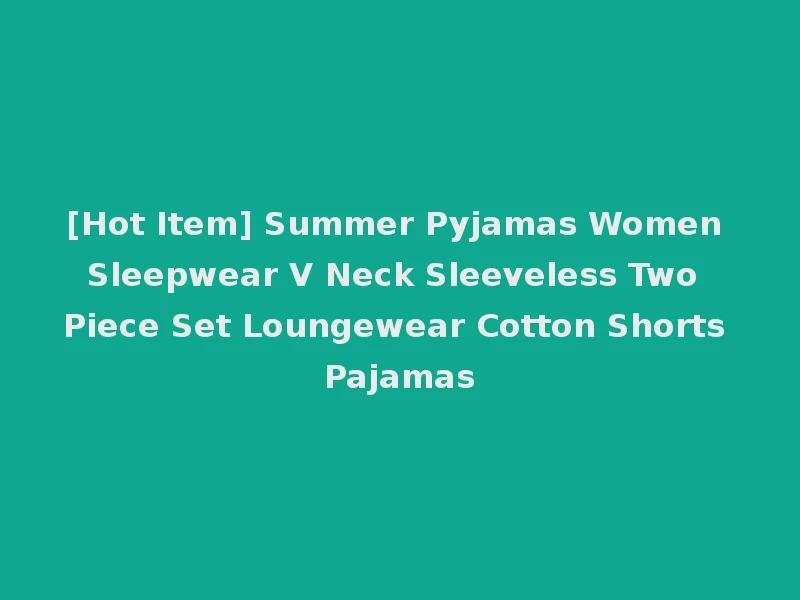 [Hot Item] Summer Pyjamas Women Sleepwear V Neck Sleeveless Two Piece Set Loungewear Cotton Shorts Pajamas