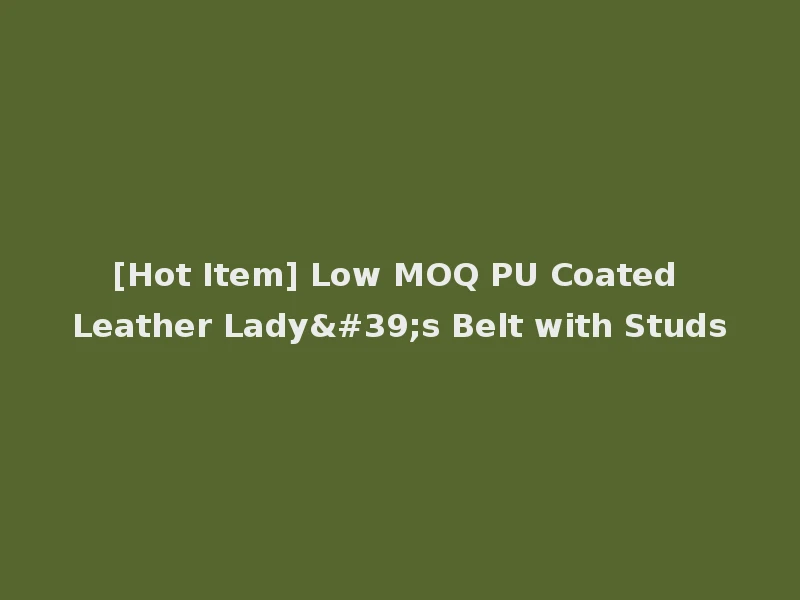 [Hot Item] Low MOQ PU Coated Leather Lady's Belt with Studs