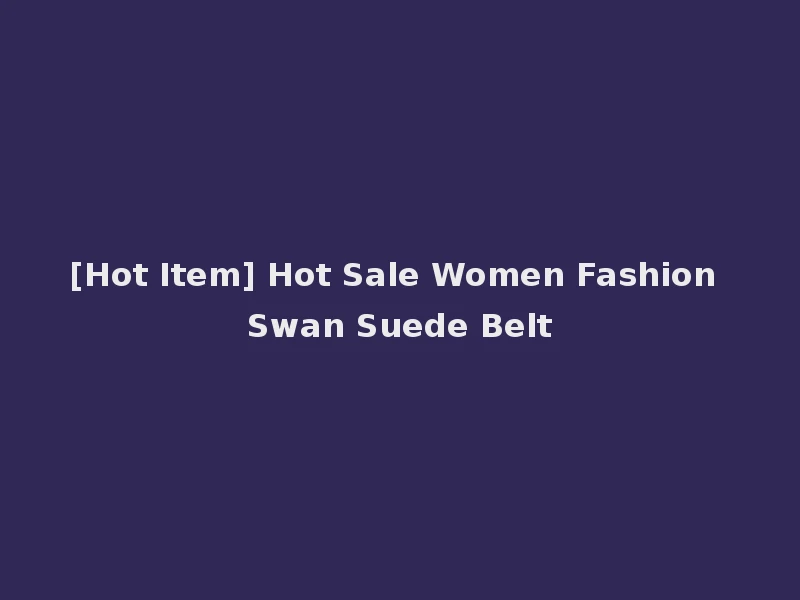 [Hot Item] Hot Sale Women Fashion Swan Suede Belt