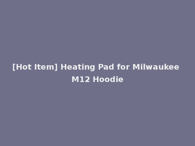 [Hot Item] Heating Pad for Milwaukee M12 Hoodie
