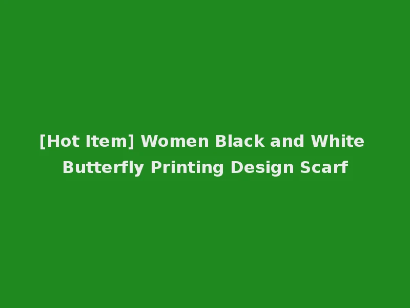 [Hot Item] Women Black and White Butterfly Printing Design Scarf