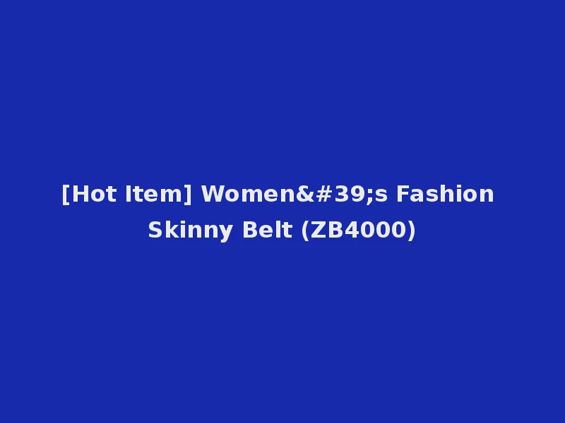 [Hot Item] Women's Fashion Skinny Belt (ZB4000)