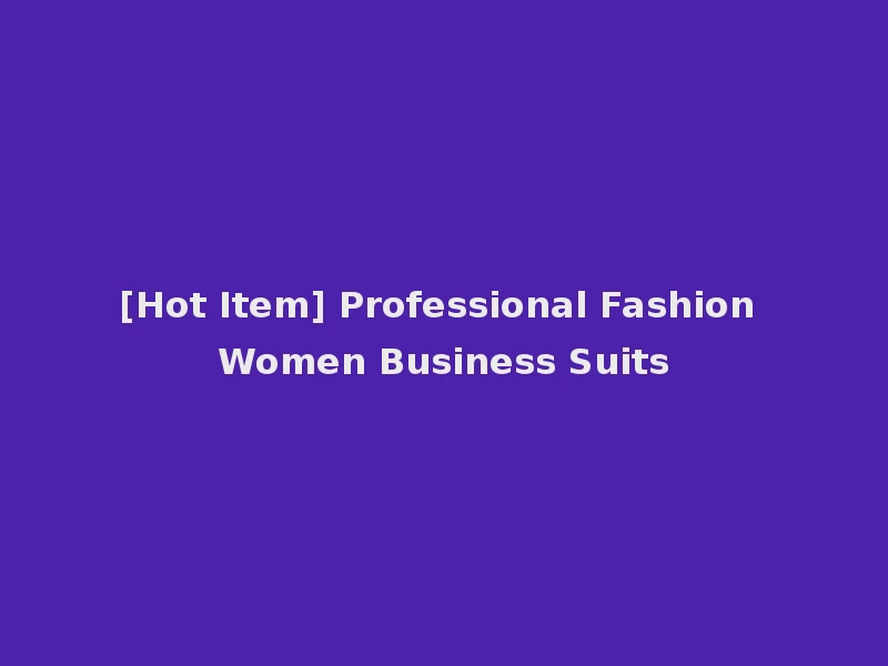 [Hot Item] Professional Fashion Women Business Suits