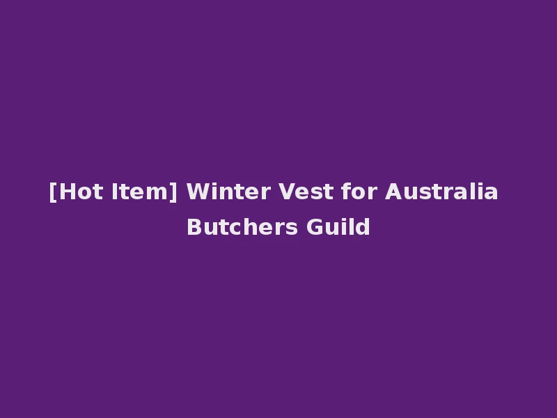 [Hot Item] Winter Vest for Australia Butchers Guild