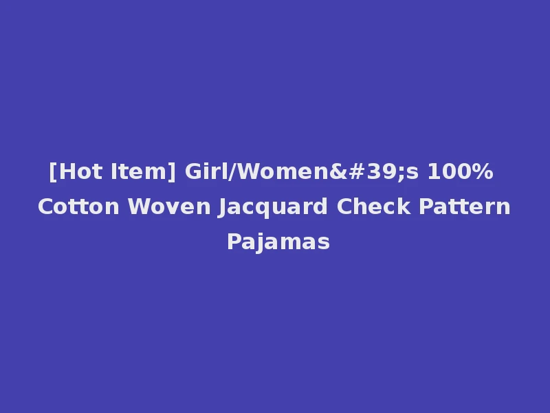 [Hot Item] Girl/Women's 100% Cotton Woven Jacquard Check Pattern Pajamas
