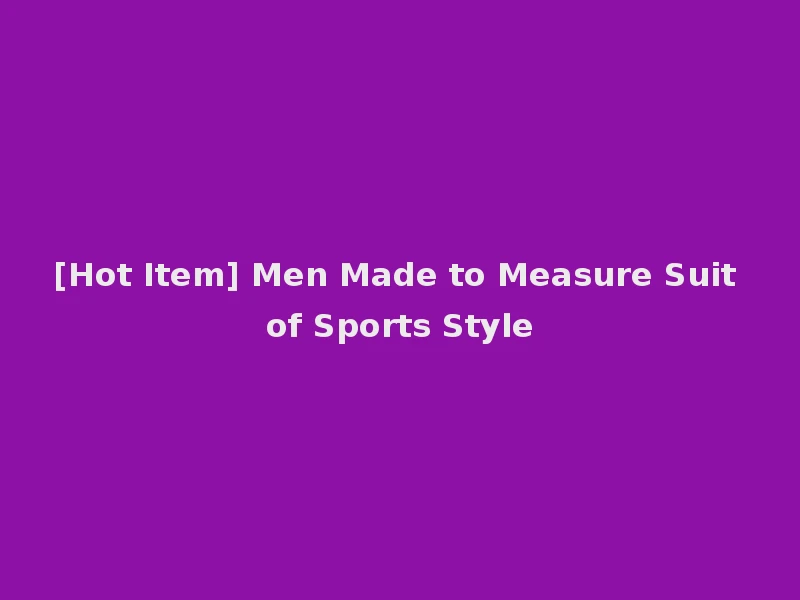 [Hot Item] Men Made to Measure Suit of Sports Style