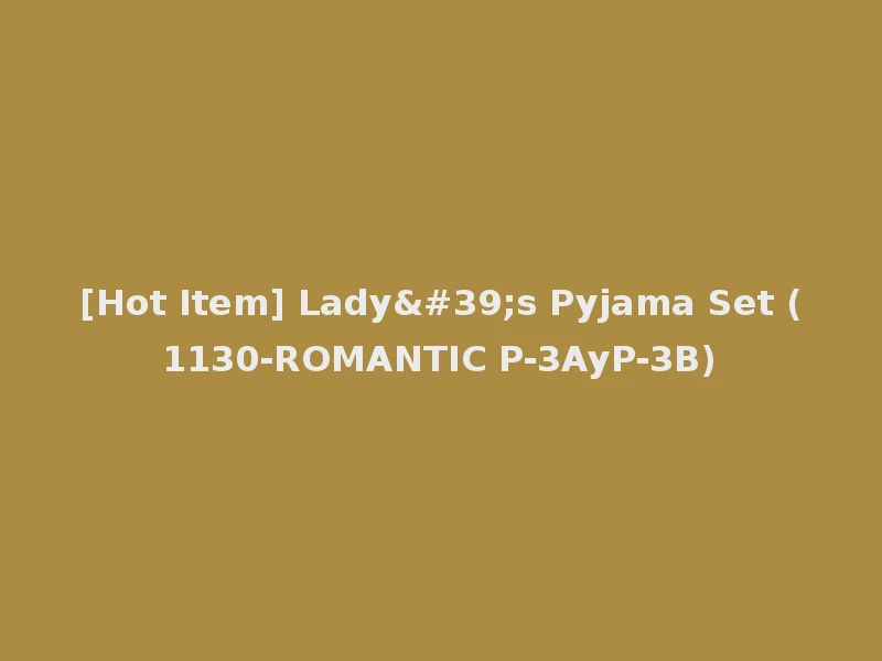[Hot Item] Lady's Pyjama Set (1130-ROMANTIC P-3AyP-3B)