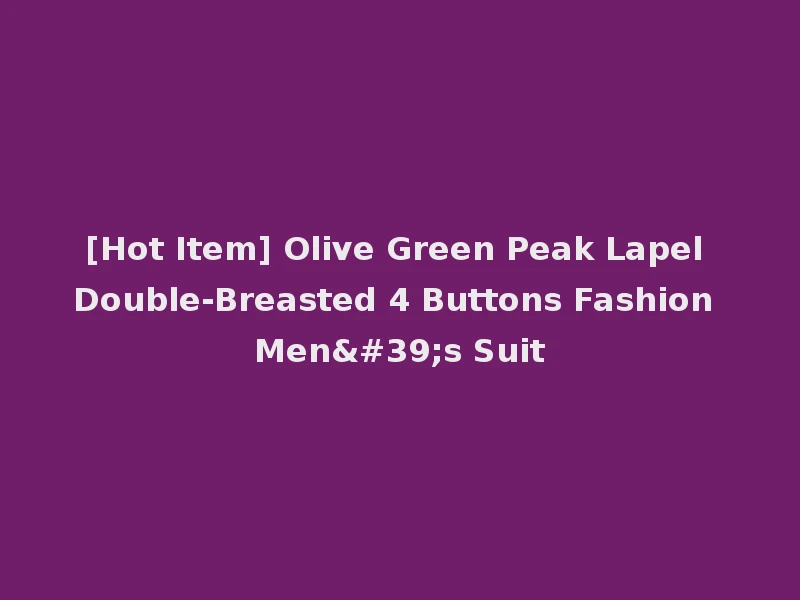 [Hot Item] Olive Green Peak Lapel Double-Breasted 4 Buttons Fashion Men's Suit