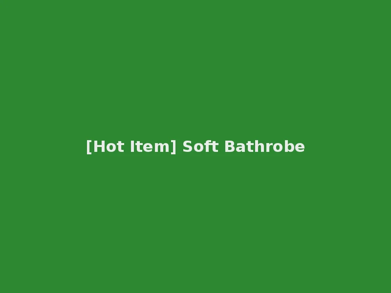 [Hot Item] Soft Bathrobe