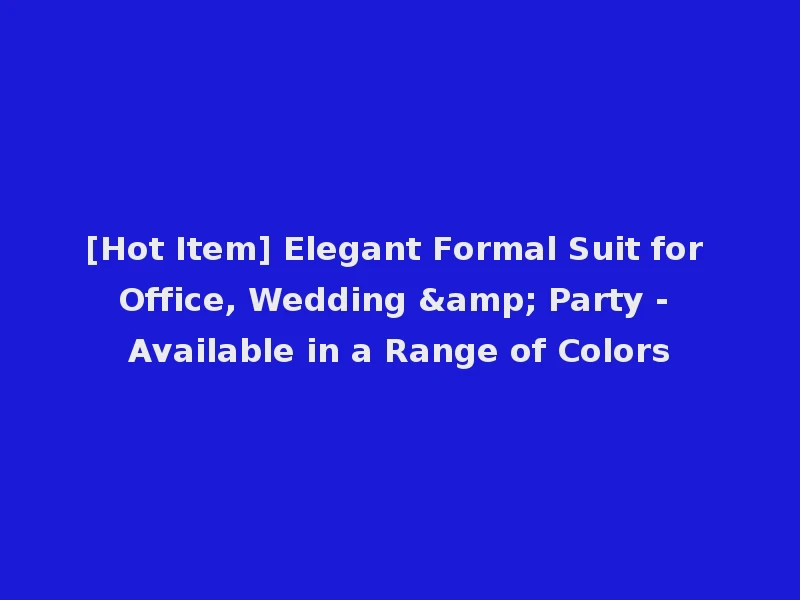 [Hot Item] Elegant Formal Suit for Office, Wedding & Party - Available in a Range of Colors
