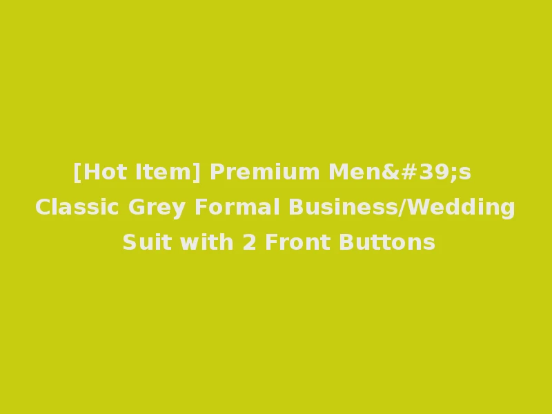 [Hot Item] Premium Men's Classic Grey Formal Business/Wedding Suit with 2 Front Buttons