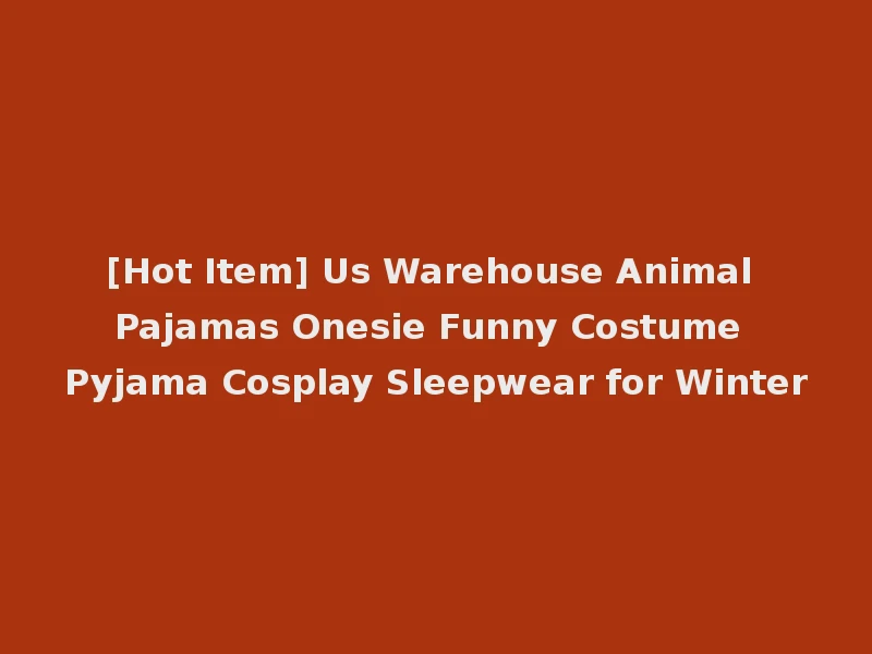 [Hot Item] Us Warehouse Animal Pajamas Onesie Funny Costume Pyjama Cosplay Sleepwear for Winter