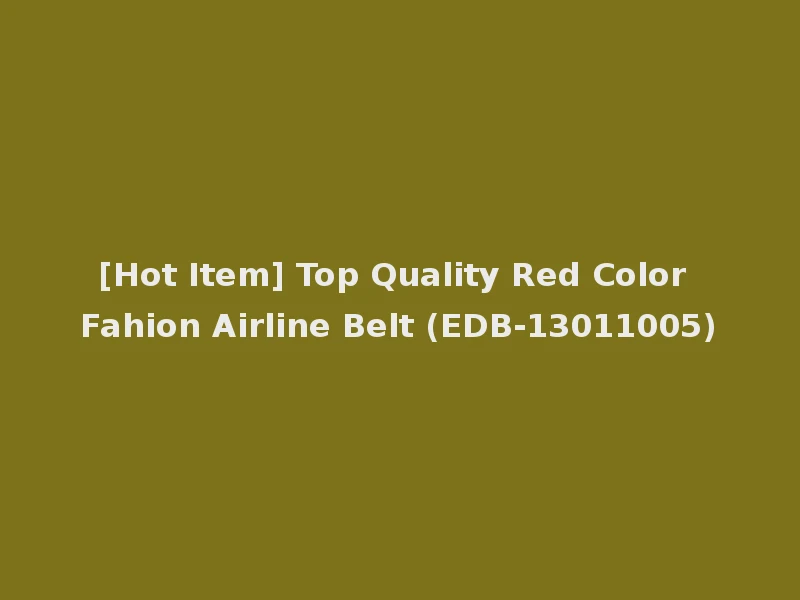 [Hot Item] Top Quality Red Color Fahion Airline Belt (EDB-13011005)