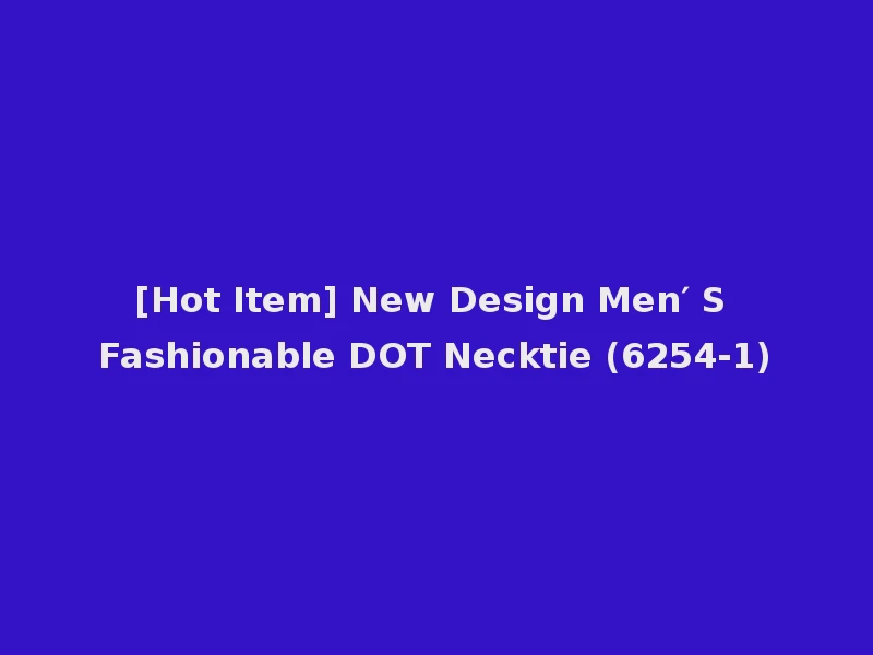[Hot Item] New Design Men′ S Fashionable DOT Necktie (6254-1)