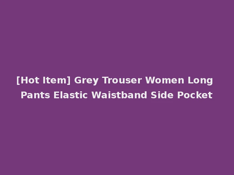 [Hot Item] Grey Trouser Women Long Pants Elastic Waistband Side Pocket