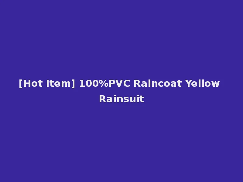 [Hot Item] 100%PVC Raincoat Yellow Rainsuit