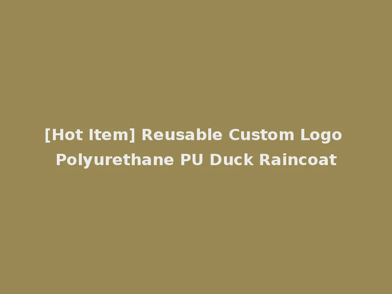[Hot Item] Reusable Custom Logo Polyurethane PU Duck Raincoat