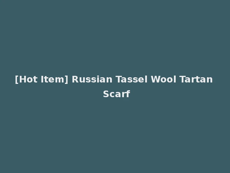 [Hot Item] Russian Tassel Wool Tartan Scarf