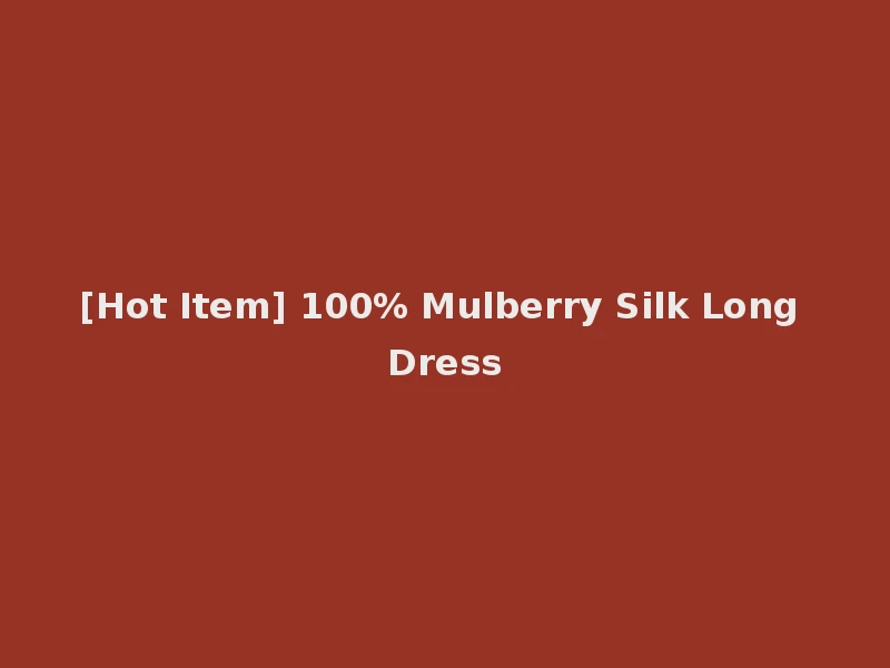 [Hot Item] 100% Mulberry Silk Long Dress