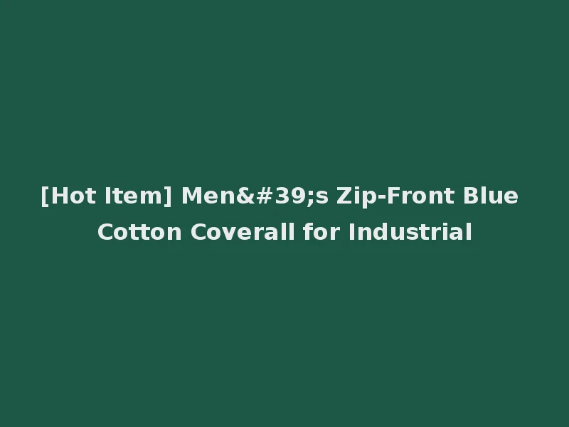 [Hot Item] Men's Zip-Front Blue Cotton Coverall for Industrial
