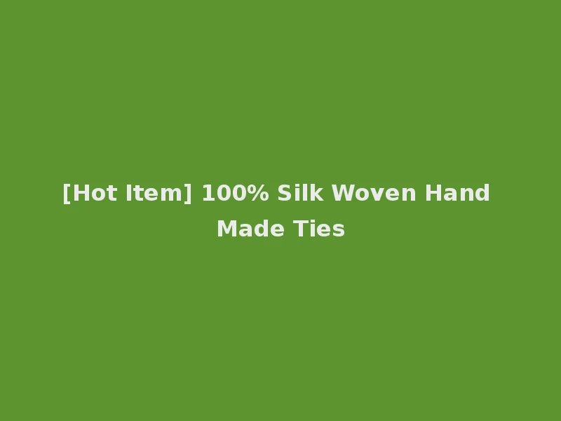 [Hot Item] 100% Silk Woven Hand Made Ties