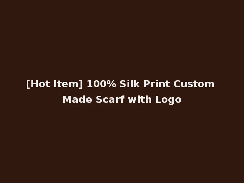 [Hot Item] 100% Silk Print Custom Made Scarf with Logo
