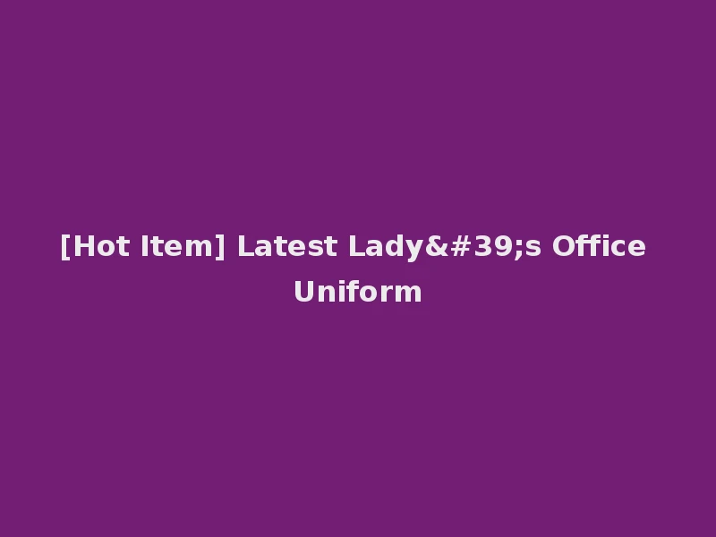 [Hot Item] Latest Lady's Office Uniform