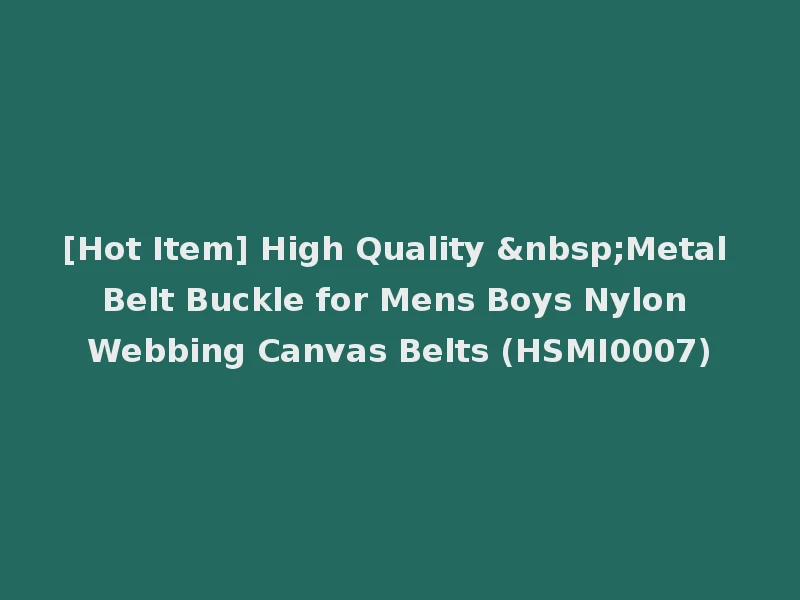 [Hot Item] High Quality &nbsp;Metal Belt Buckle for Mens Boys Nylon Webbing Canvas Belts (HSMI0007)