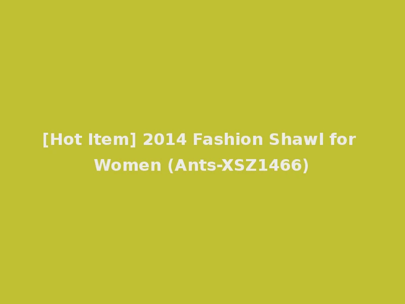 [Hot Item] 2014 Fashion Shawl for Women (Ants-XSZ1466)