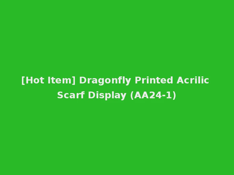 [Hot Item] Dragonfly Printed Acrilic Scarf Display (AA24-1)