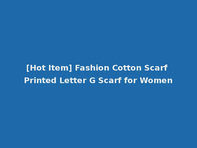 [Hot Item] Fashion Cotton Scarf Printed Letter G Scarf for Women